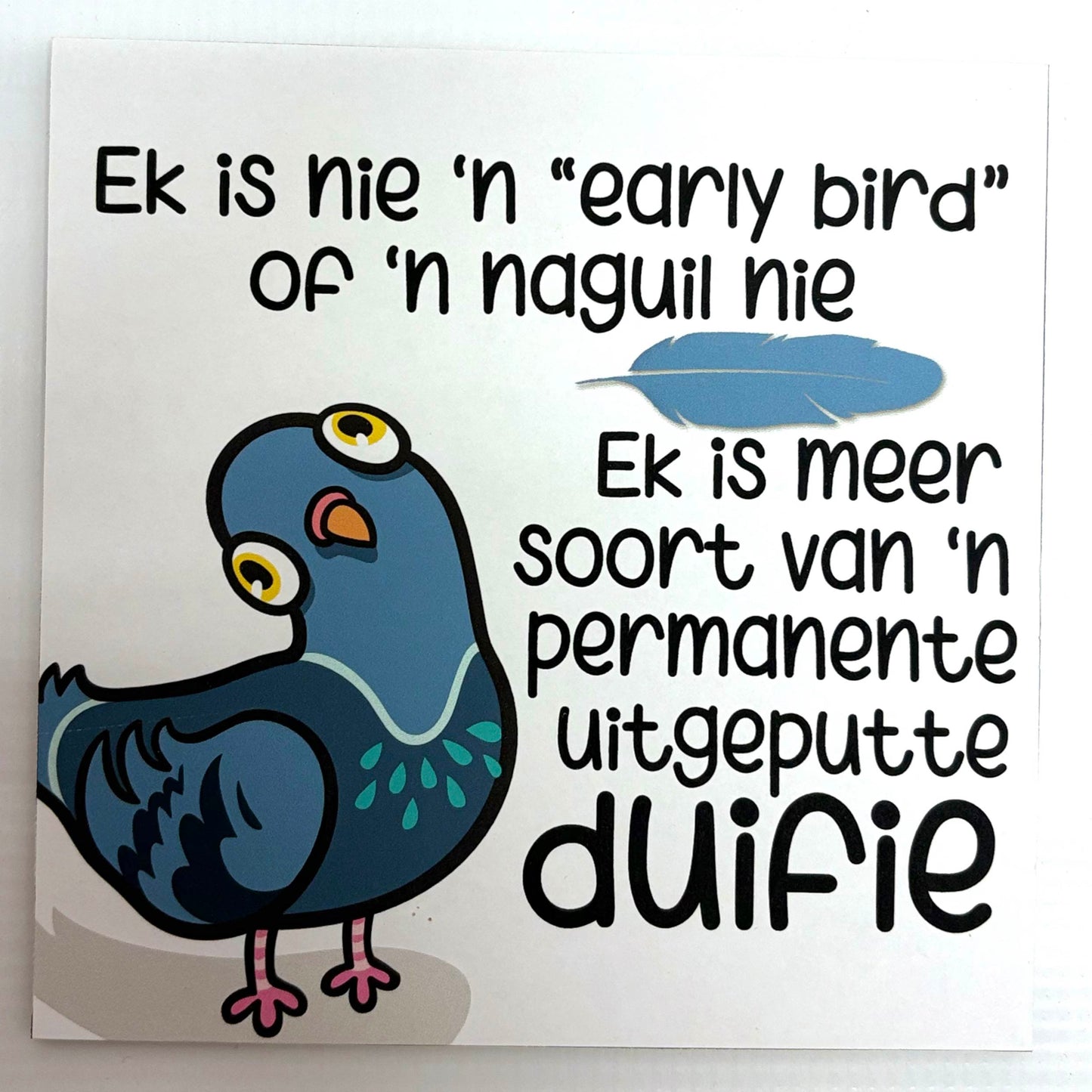 "Ek is nie ‘n early bird nie" Exhausted Pigeon Print