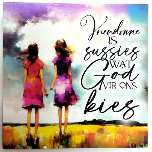 "Vriendinne is Sussies wat God vir Ons Kies" Print