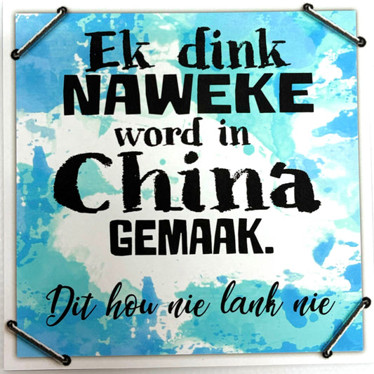 “Ek dink naweke word in China gemaak” Print